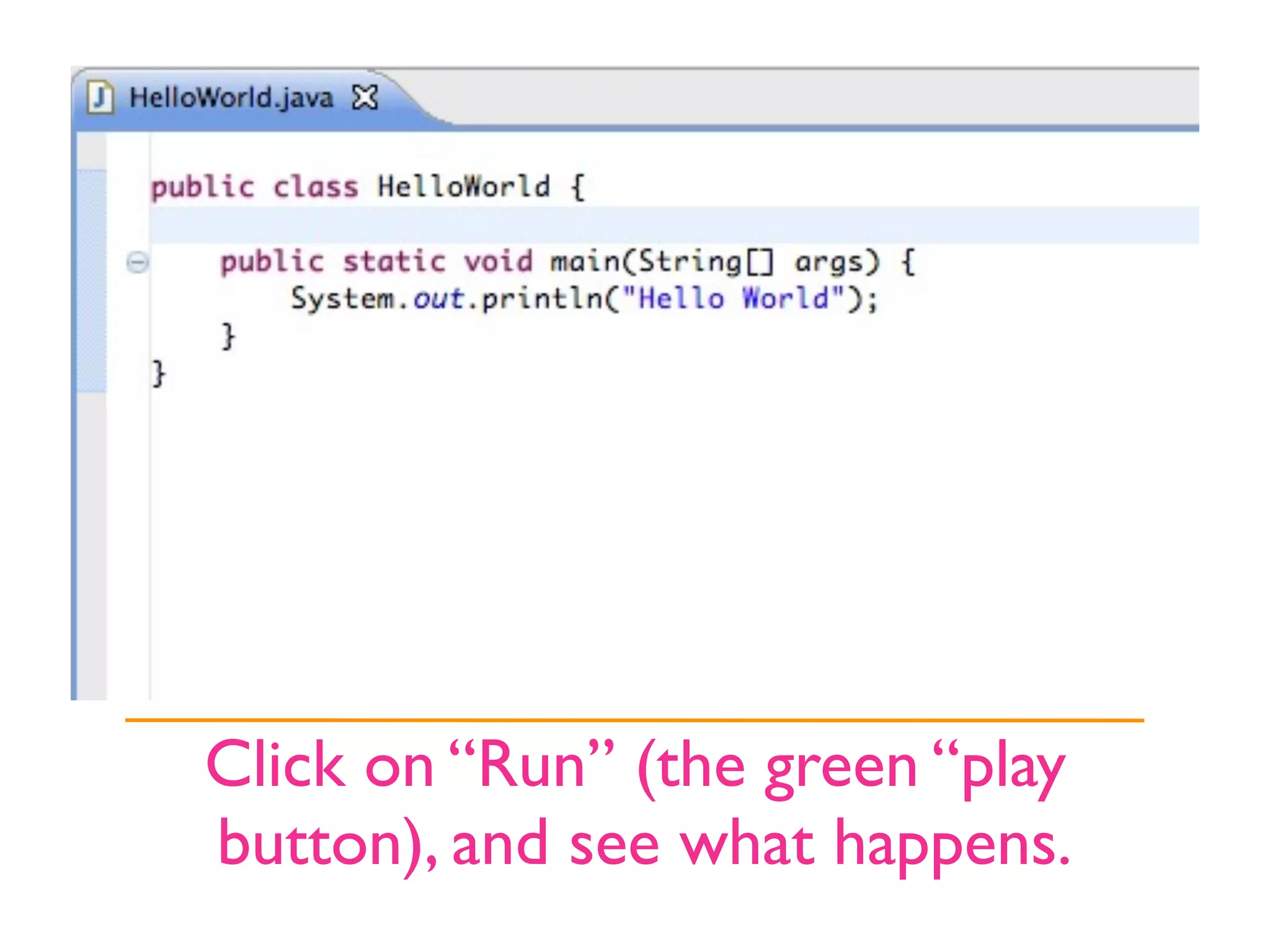Click on “Run” (the green “play
button), and see what happens.
 