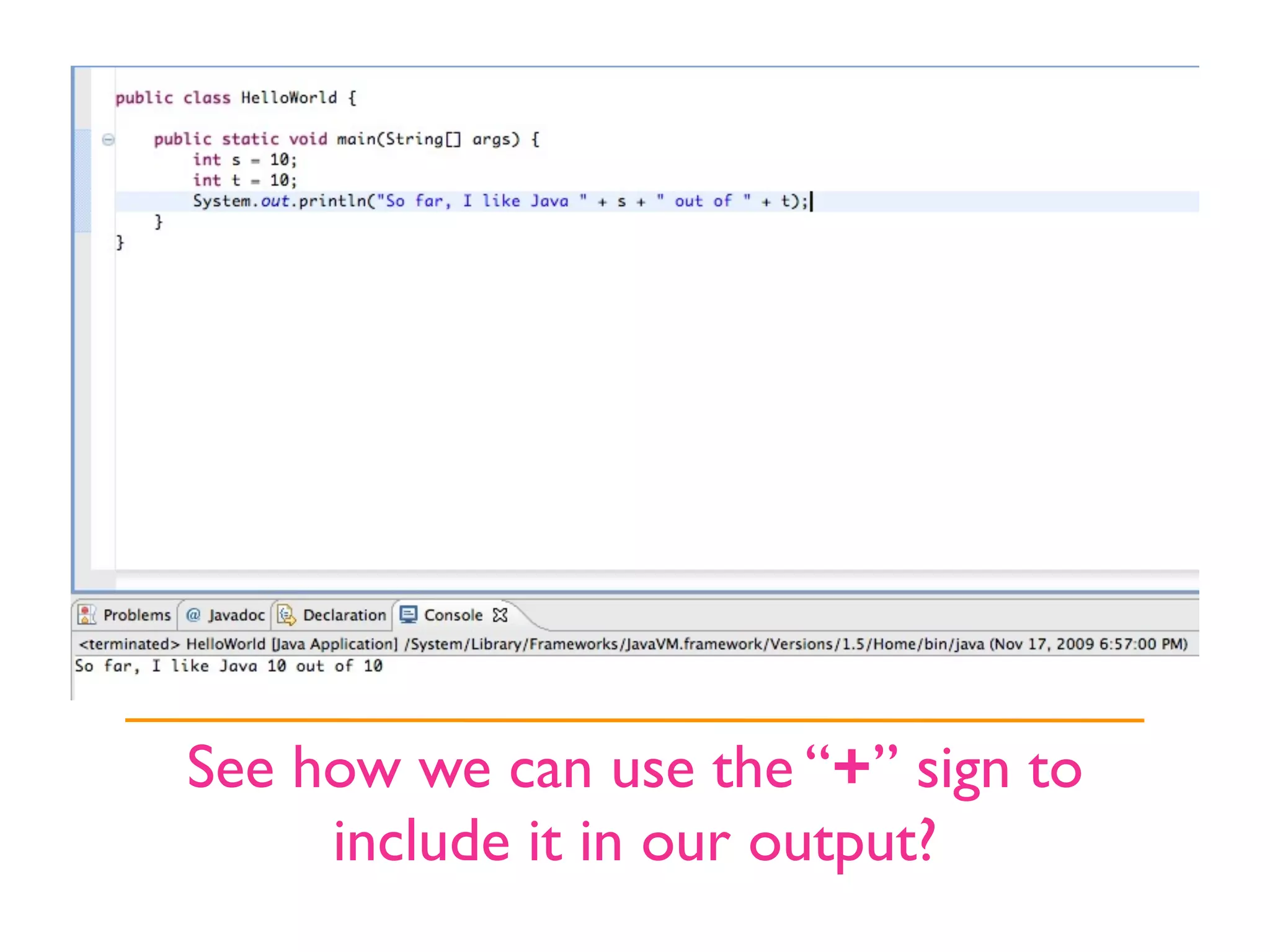 See how we can use the “+” sign to
     include it in our output?
 
