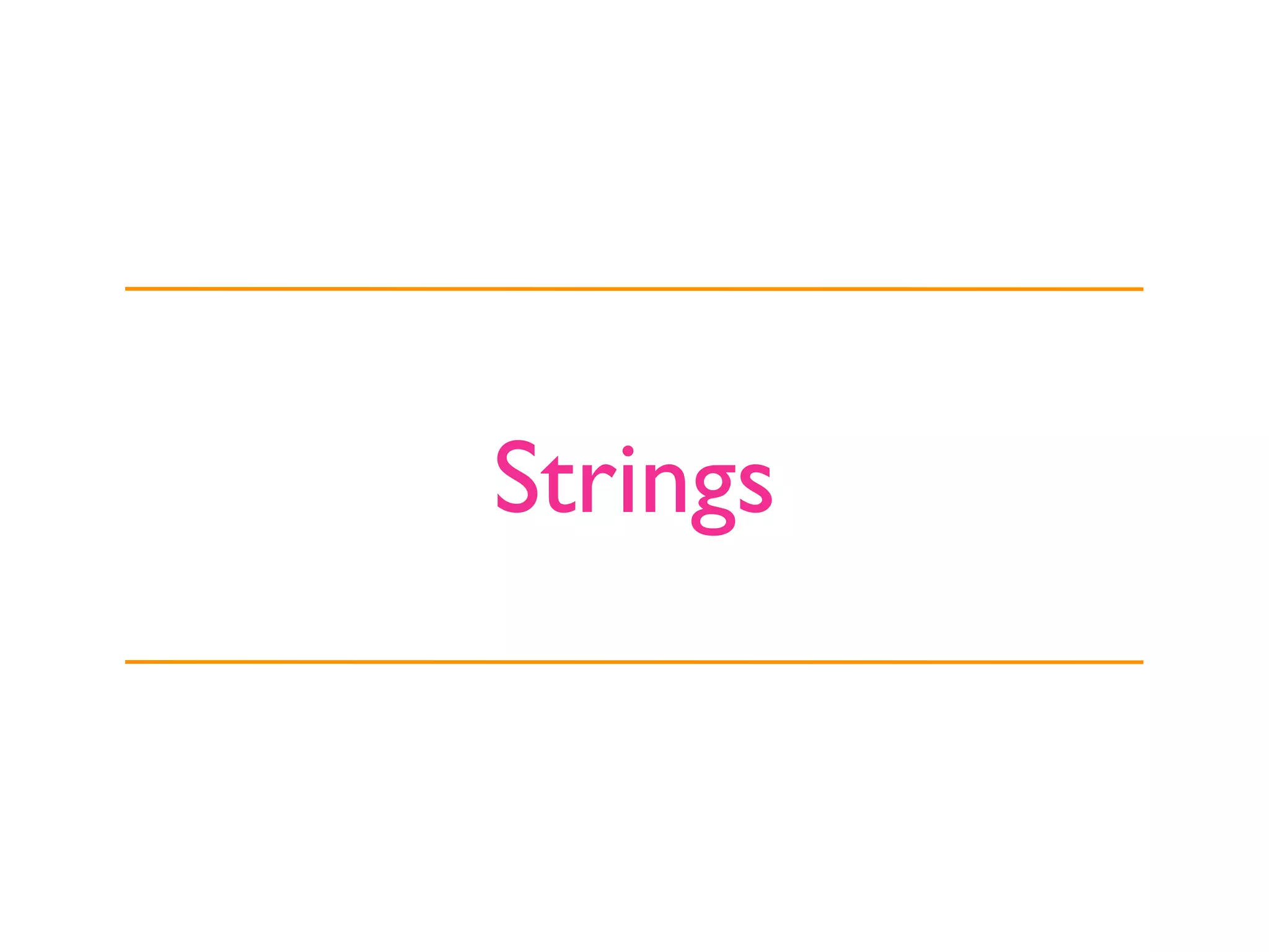 Strings
 