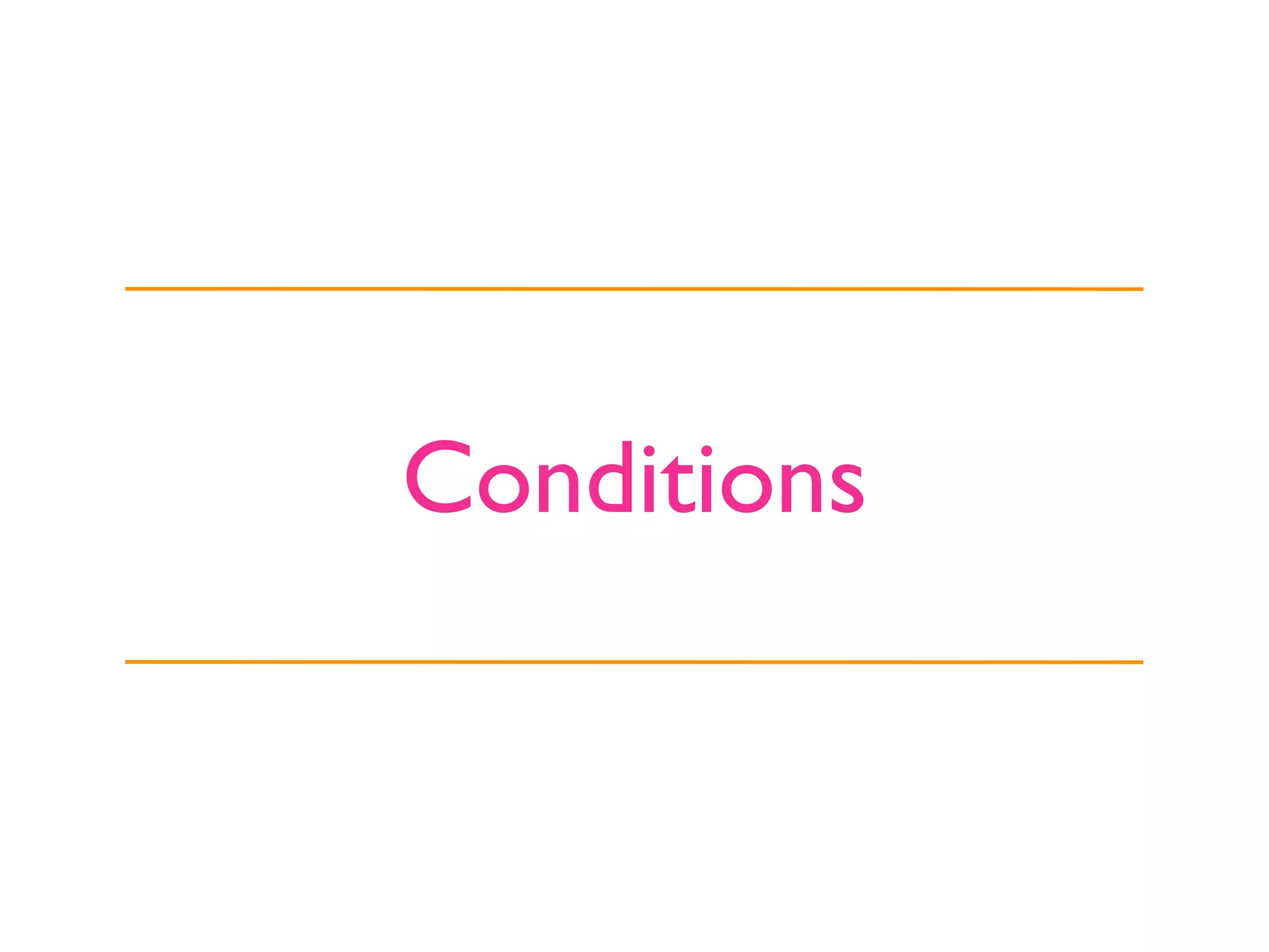 Conditions
 