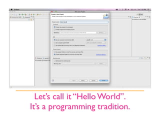 Let’s call it “Hello World”.
It’s a programming tradition.
 