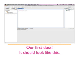 Our ﬁrst class!
It should look like this.
 