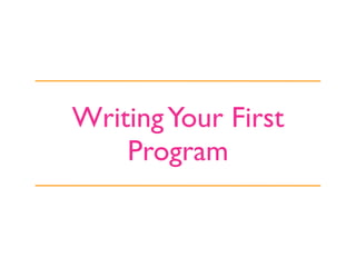 Writing Your First
    Program
 