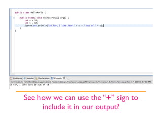 See how we can use the “+” sign to
     include it in our output?
 
