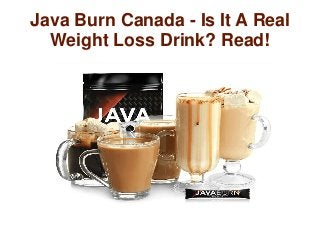 Java Burn Canada - Is It A Real
Weight Loss Drink? Read!
 