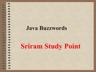 Java Buzzwords
Sriram Study Point
 