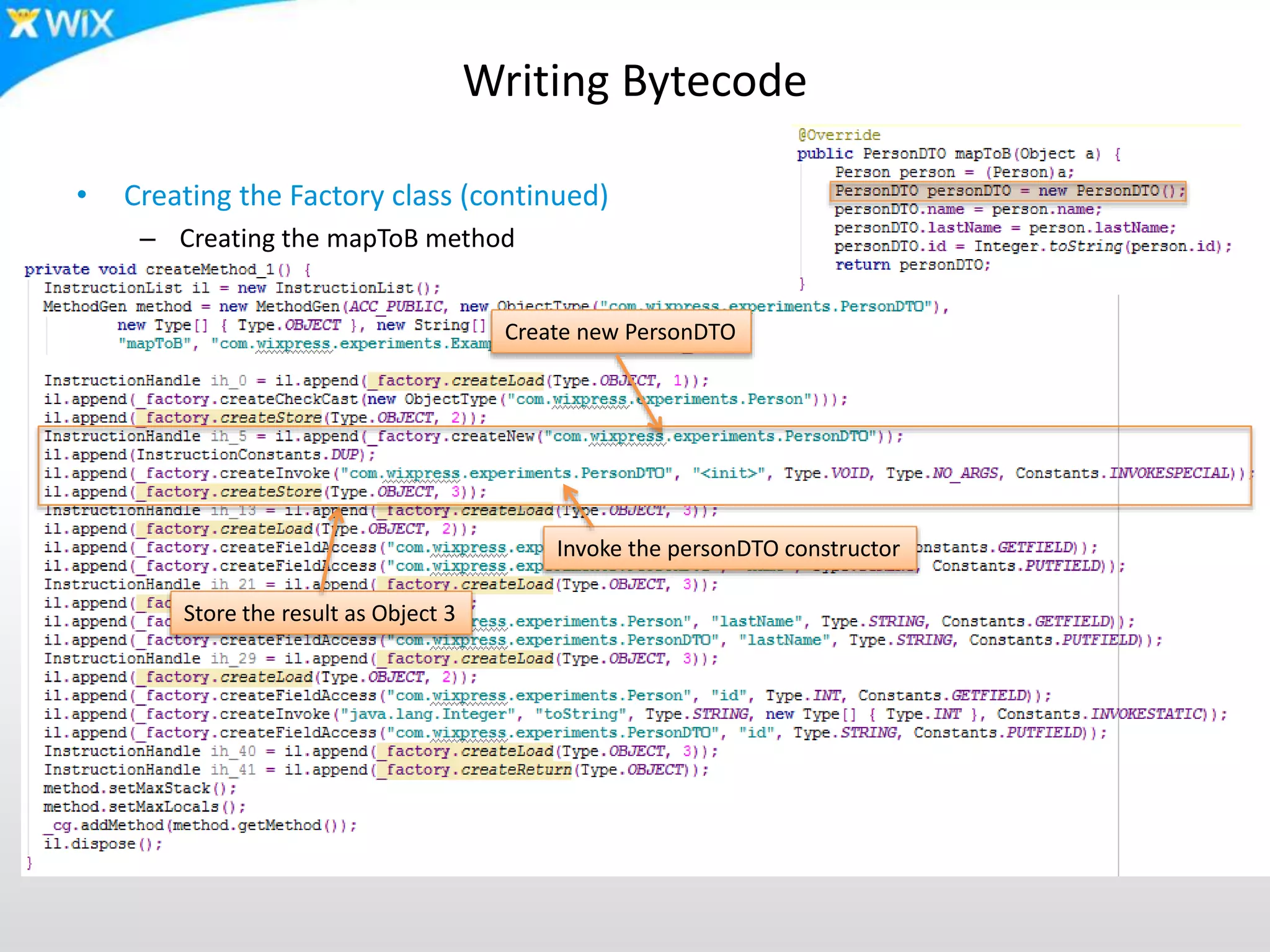 Writing Bytecode
• Creating the Factory class (continued)
– Creating the mapToB method
Store the result as Object 3
Create new PersonDTO
Invoke the personDTO constructor
 