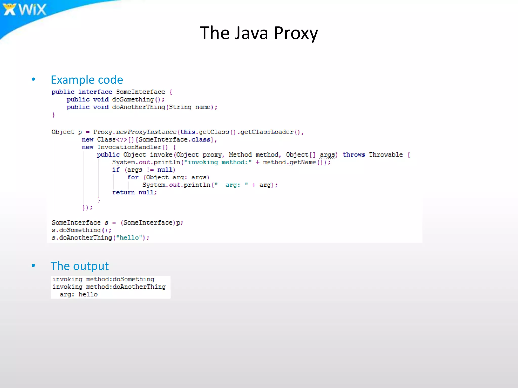 The Java Proxy
• Example code
• The output
 