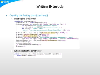 Writing Bytecode
• Creating the Factory class (continued)
– Creating the constructor
– Which creates the constructor
 