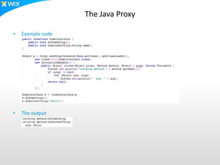 The Java Proxy
• Example code
• The output
 