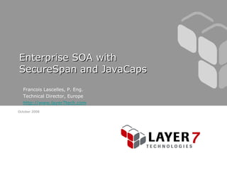 Enterprise SOA with SecureSpan and JavaCaps ,[object Object],[object Object],[object Object]