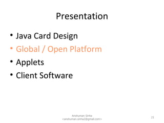 Presentation <ul><li>Java Card Design </li></ul><ul><li>Global / Open Platform </li></ul><ul><li>Applets </li></ul><ul><li...