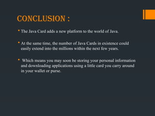 Java Card is a software technology that allows Java-based applications ...
