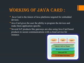 Java Card is a software technology that allows Java-based applications ...