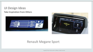 Copyright © 2014, Oracle and/or its affiliates. All rights reserved.
Take Inspiration From Others
UI Design Ideas
Renault Megane Sport
 