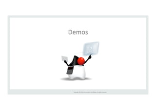 Demos 
Copyright 
© 
2014, 
Oracle 
and/or 
its 
affiliates. 
All 
rights 
reserved. 
 