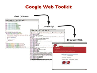 Google Web Toolkit
 