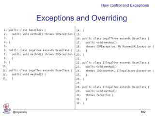 Flow control and Exceptions


             Exceptions and Overriding




@regismelo                                          162
 
