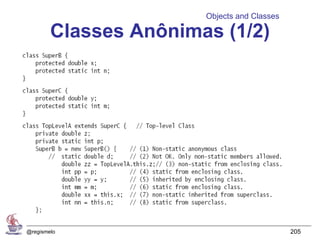 Objects and Classes

        Classes Anônimas (1/2)




@regismelo                                   205
 