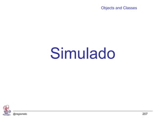 Objects and Classes




             Simulado


@regismelo                               207
 