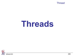 Thread




             Threads


@regismelo                      208
 