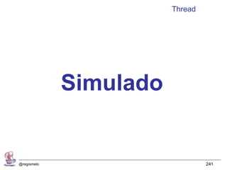 Thread




             Simulado


@regismelo                       241
 