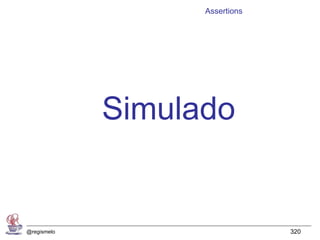 Assertions




             Simulado


@regismelo                      320
 