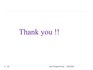 Thank you !!
1/22/2024
Java Programming
35
 