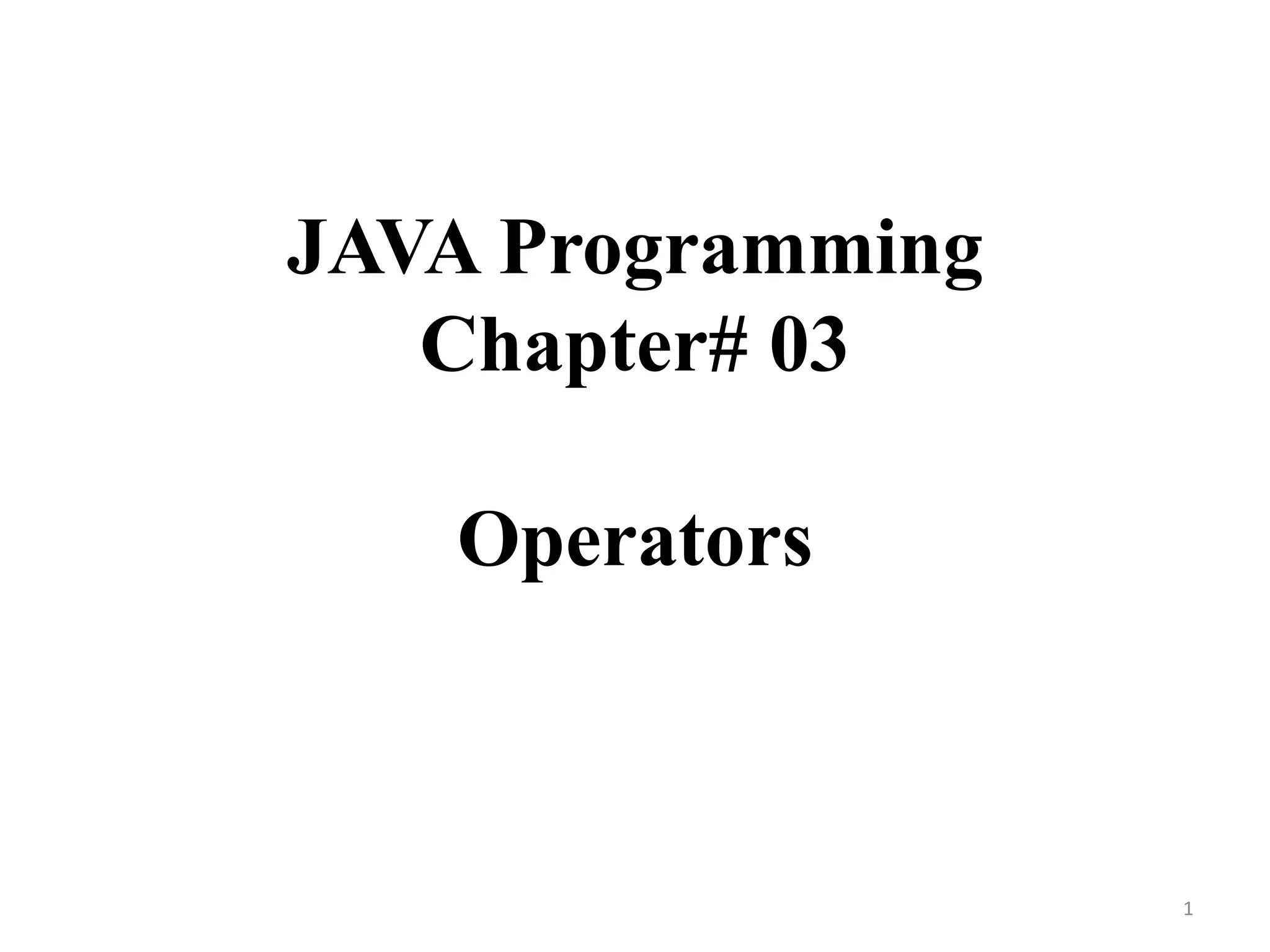 JAVA Programming
Chapter# 03
Operators
1
 