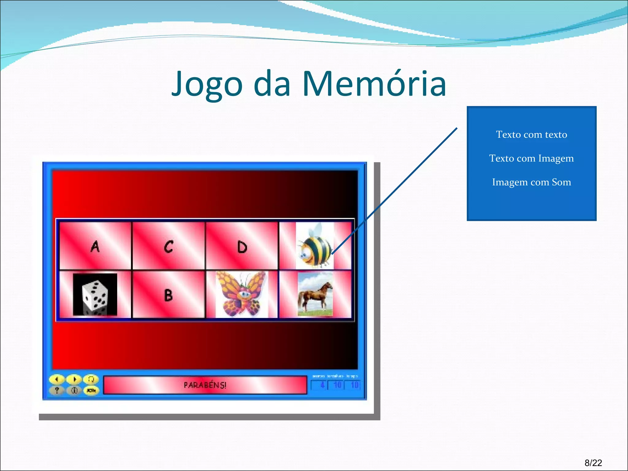 Jogo da Memória 8/22 Texto com texto Texto com Imagem Imagem com Som 
