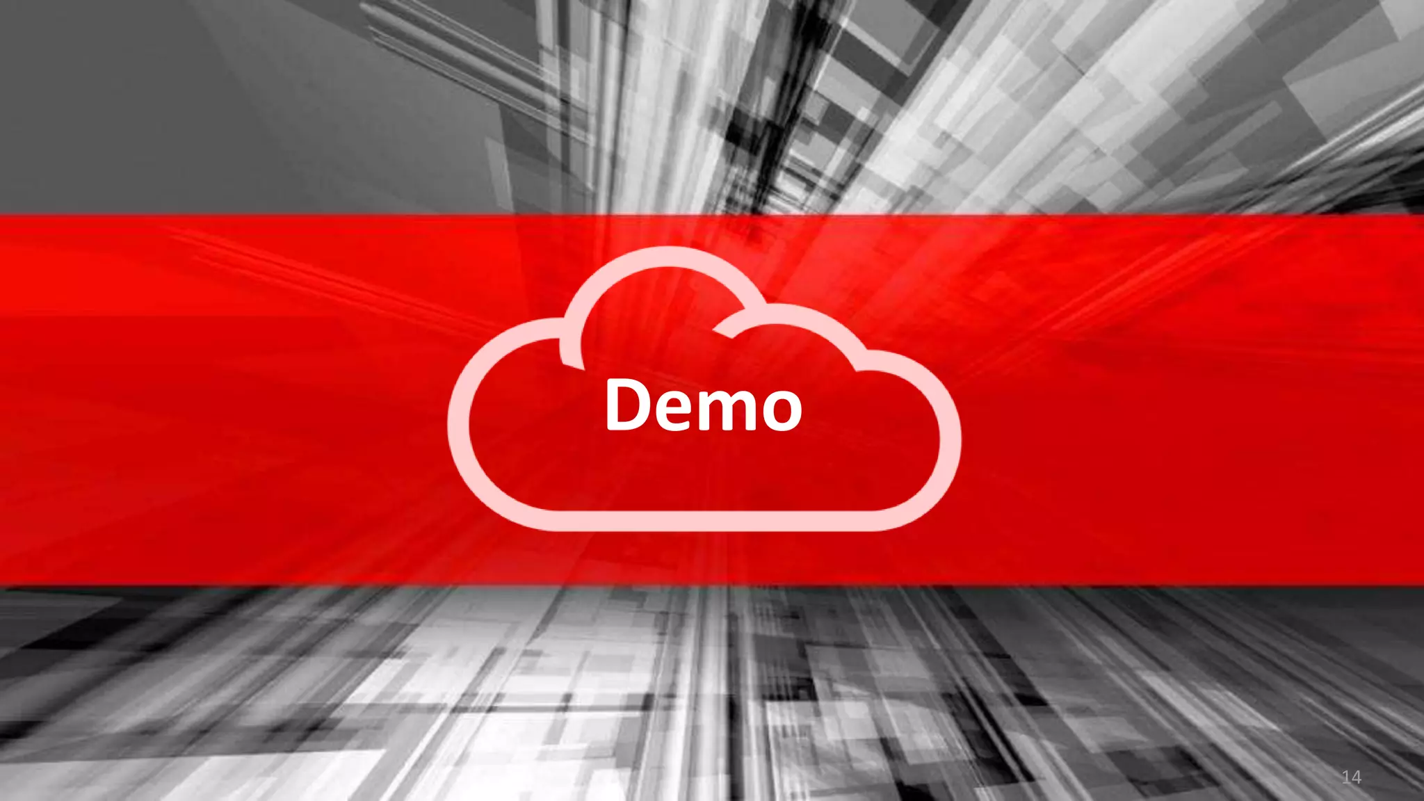 Copyright © 2014 Oracle and/or its affiliates. All rights reserved. | Demo 14 