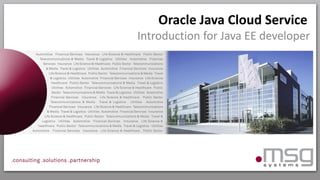 Oracle Java Cloud Service
Introduction for Java EE developer
 