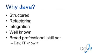 • Structured
• Refactoring
• Integration
• Well known
• Broad professional skill set
– Dev, IT know it
 