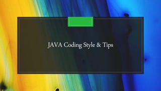 JAVA Coding Style & Tips
 