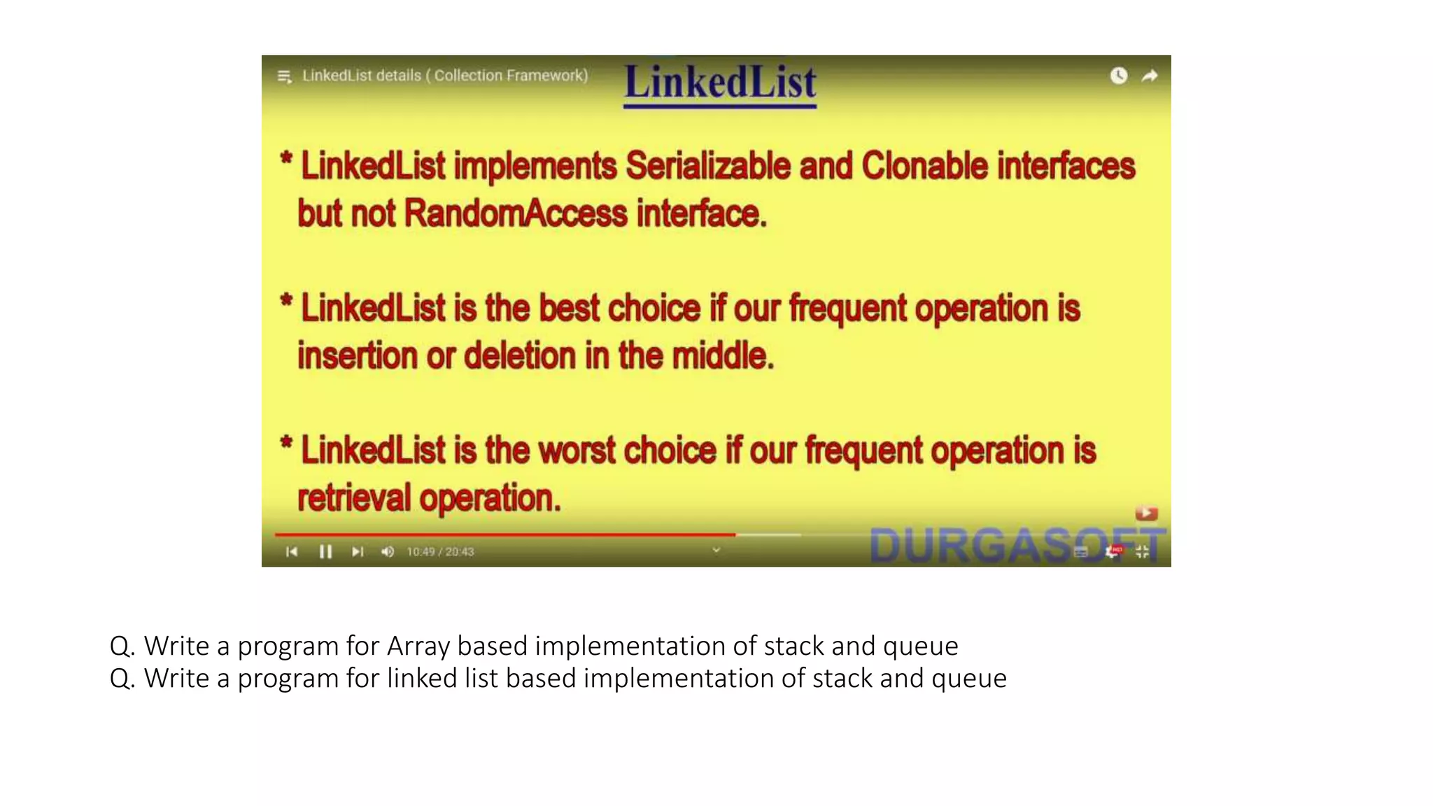 Q. Write a program for Array based implementation of stack and queue
Q. Write a program for linked list based implementation of stack and queue
 