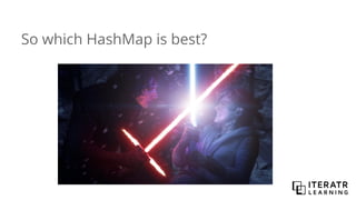 So which HashMap is best?
 