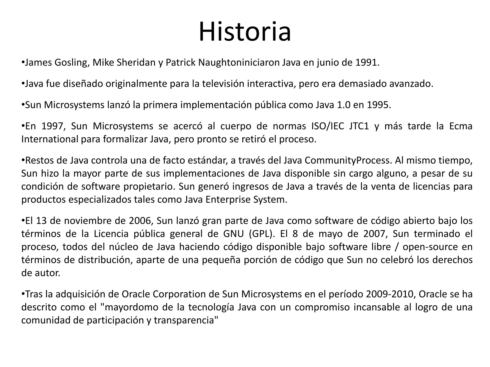 Historia James Gosling, Mike Sheridan y Patrick Naughtoniniciaron Java en junio de 1991.