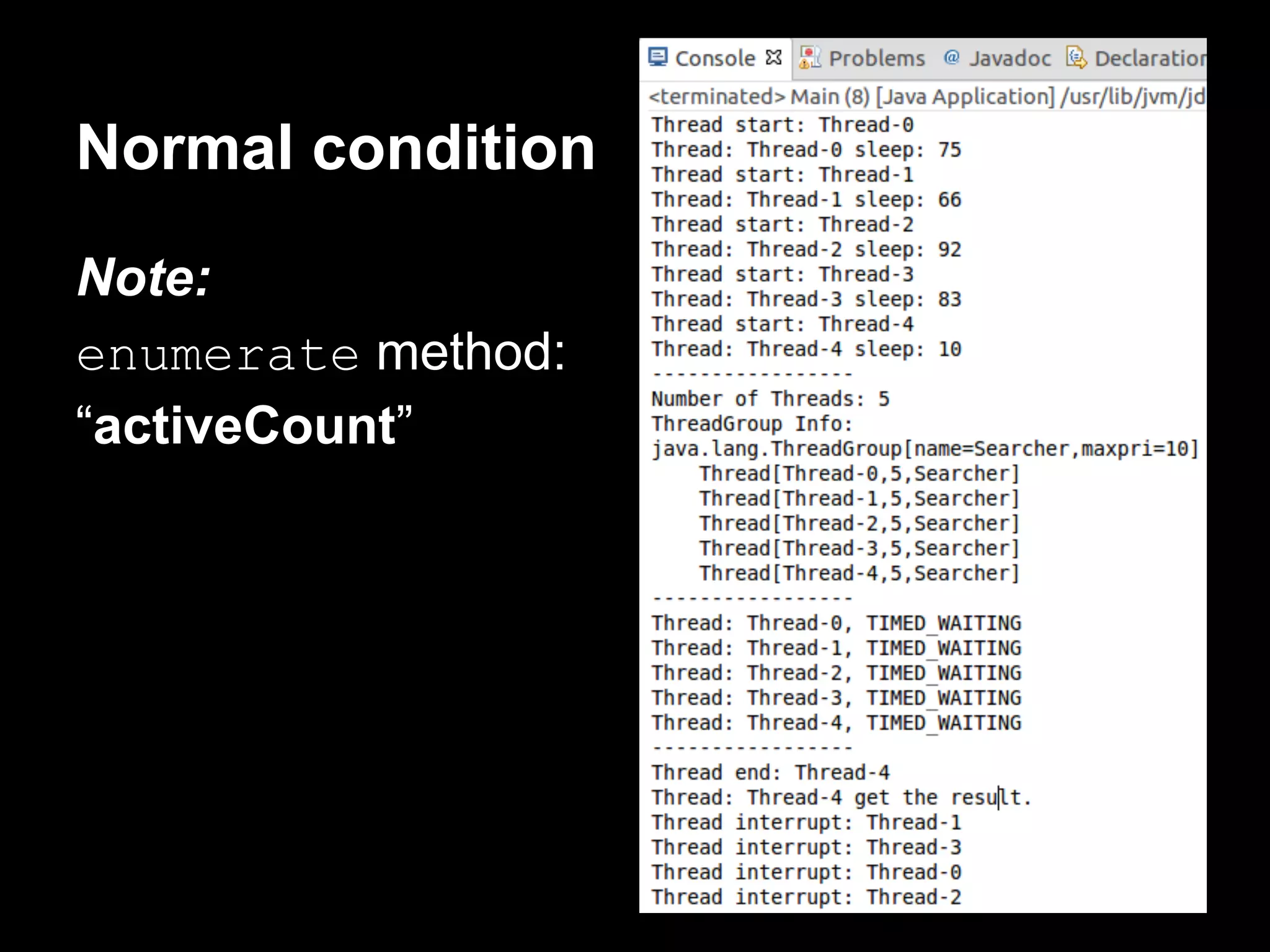 Normal condition
Note:
enumerate method:
“activeCount”
 