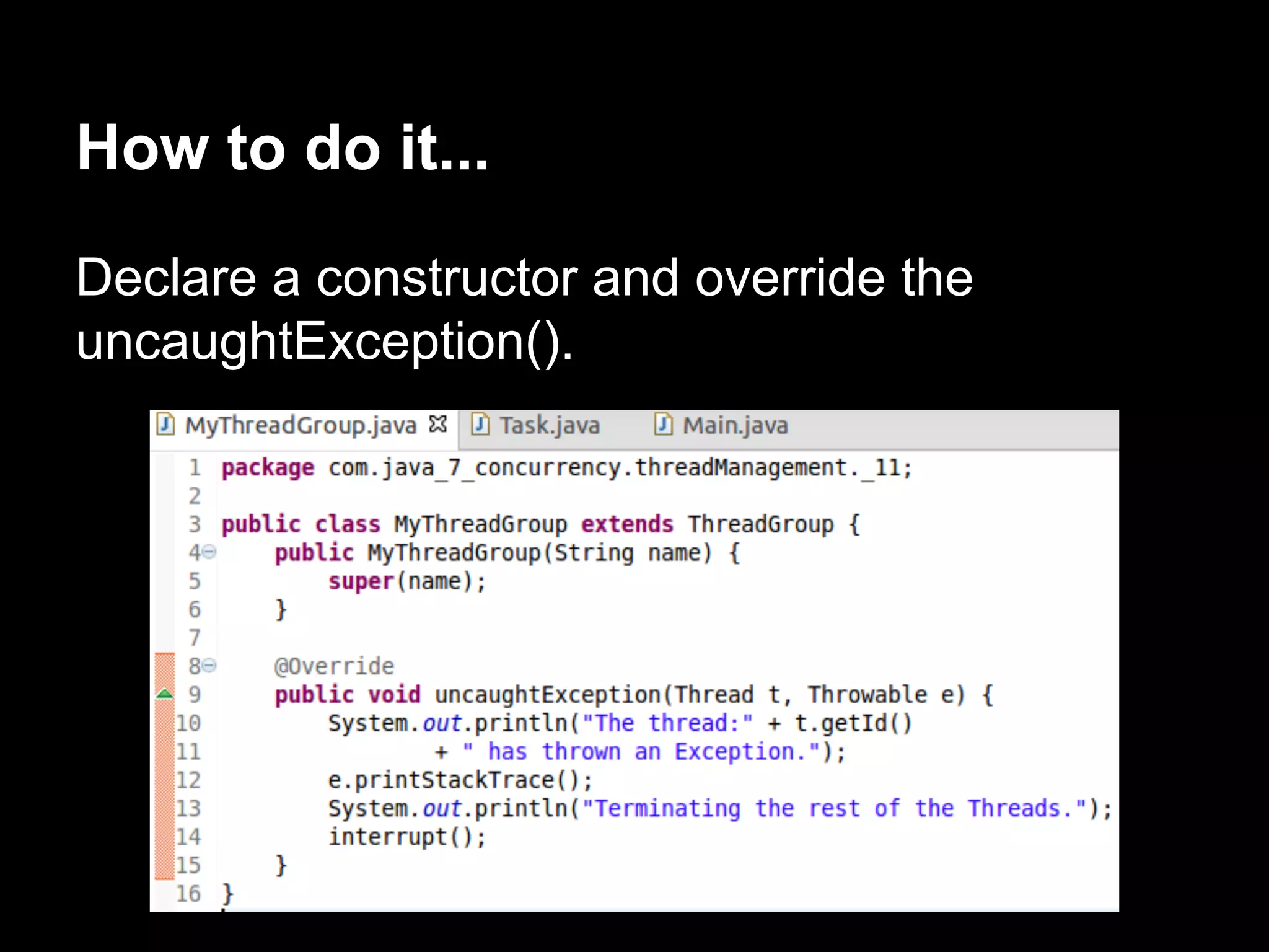 How to do it...
Declare a constructor and override the
uncaughtException().
 