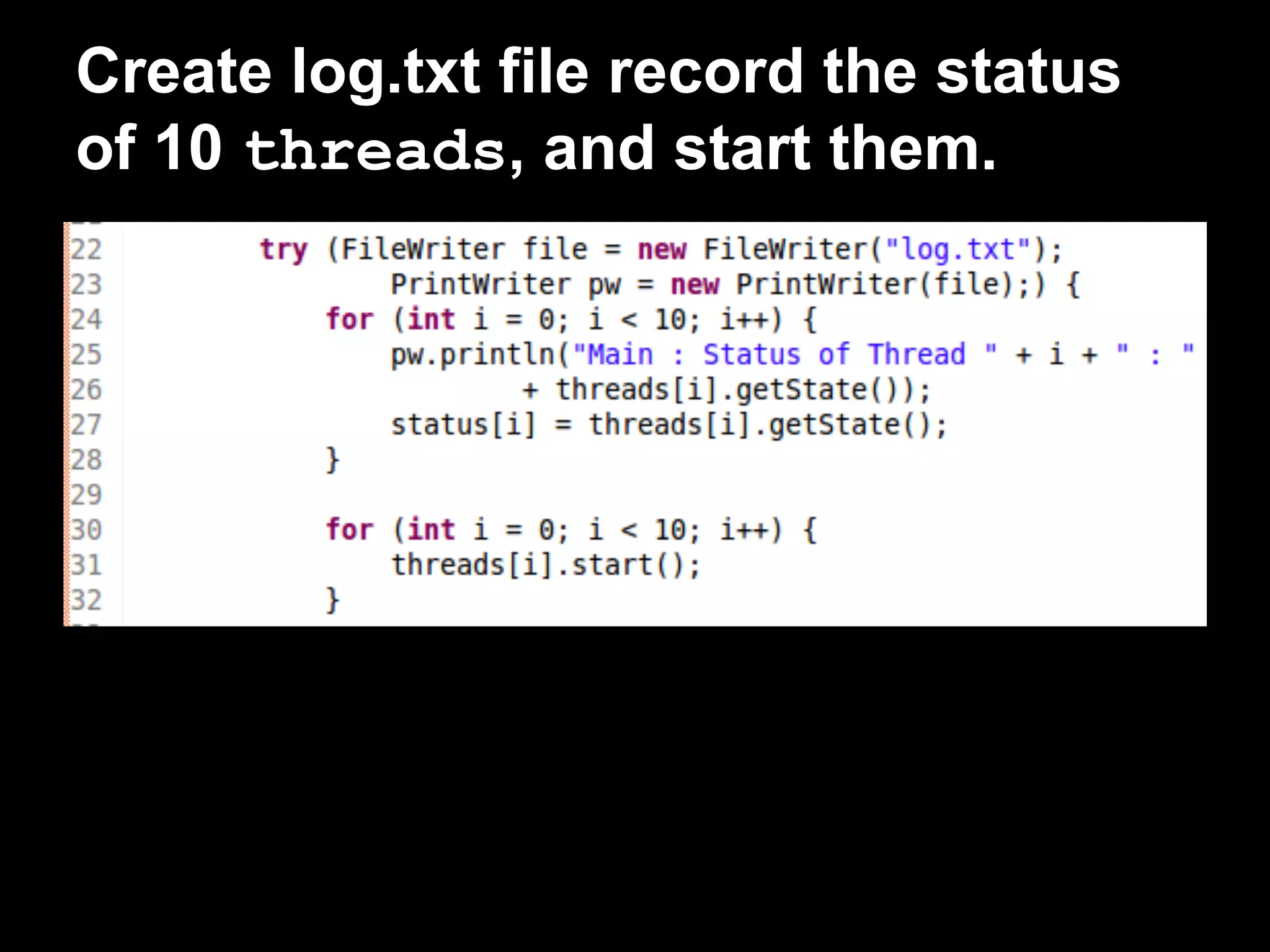 Create log.txt file record the status
of 10 threads, and start them.
 