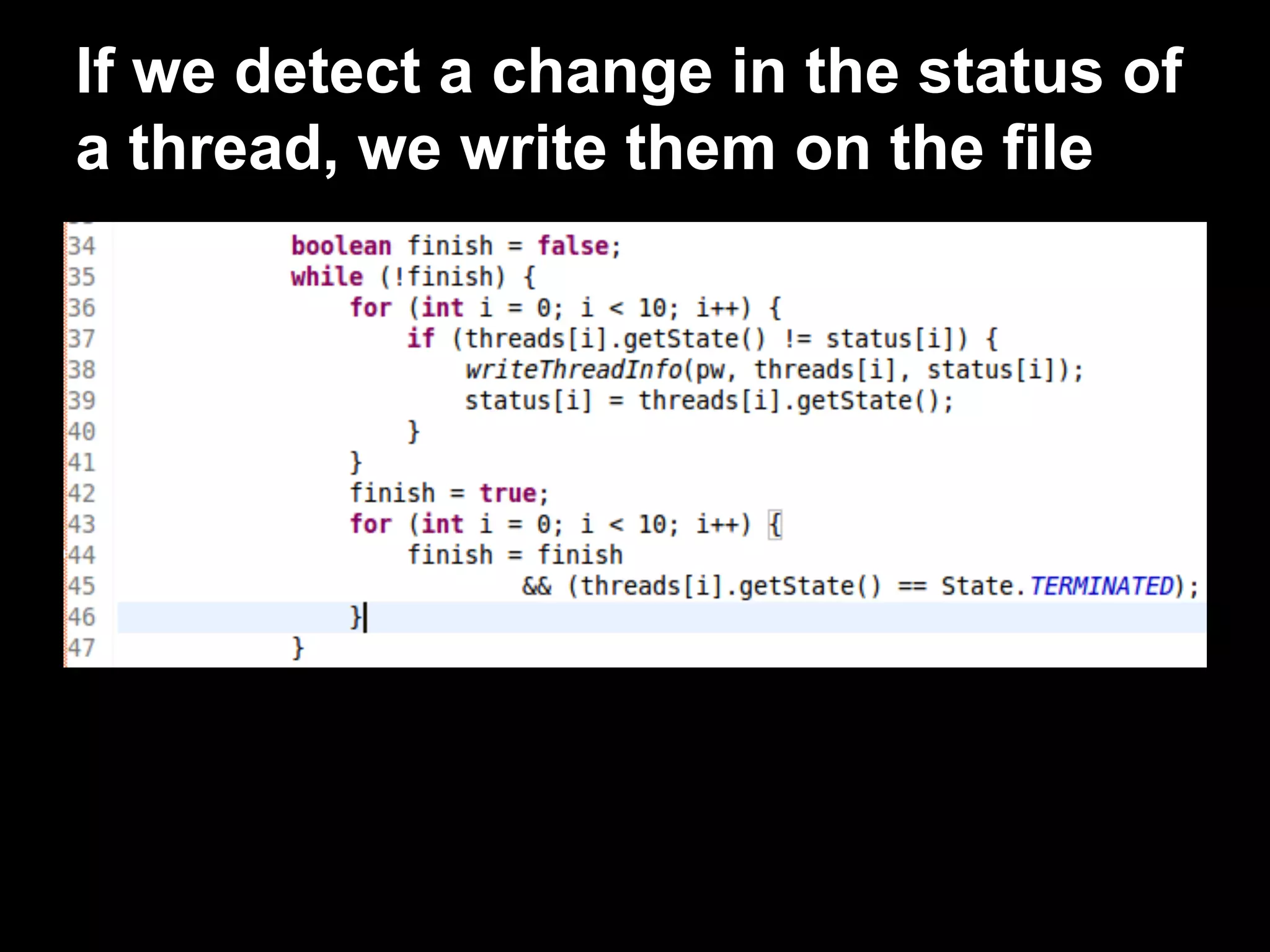 If we detect a change in the status of
a thread, we write them on the file
 