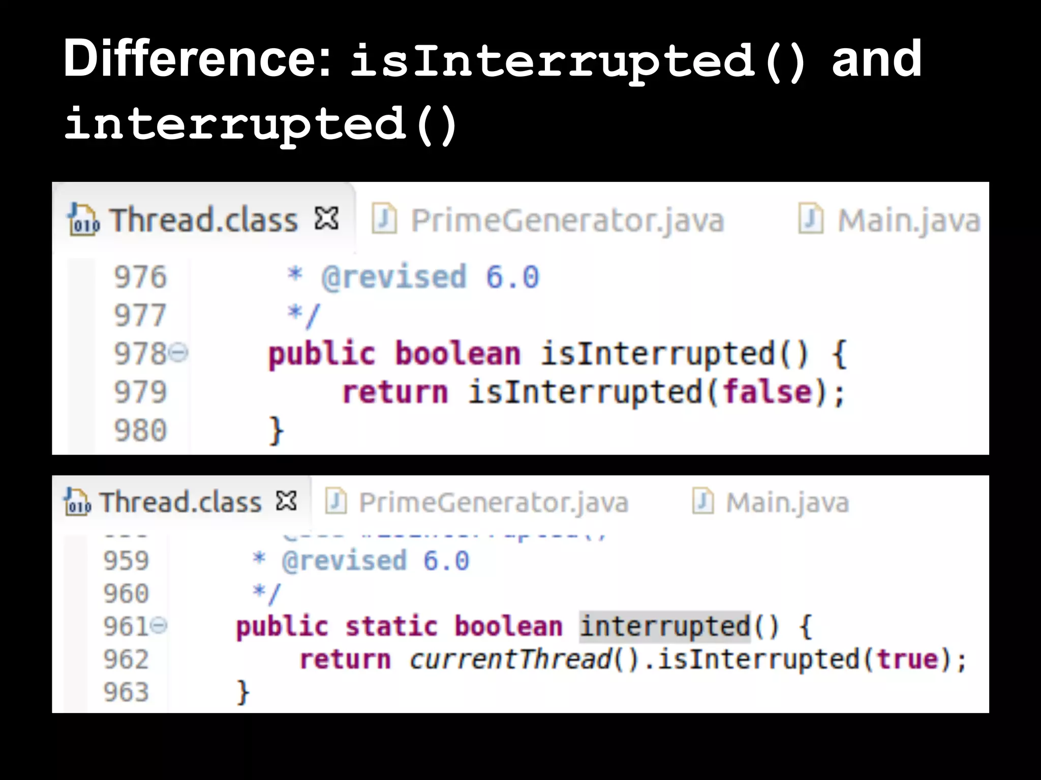 Difference: isInterrupted() and
interrupted()
 