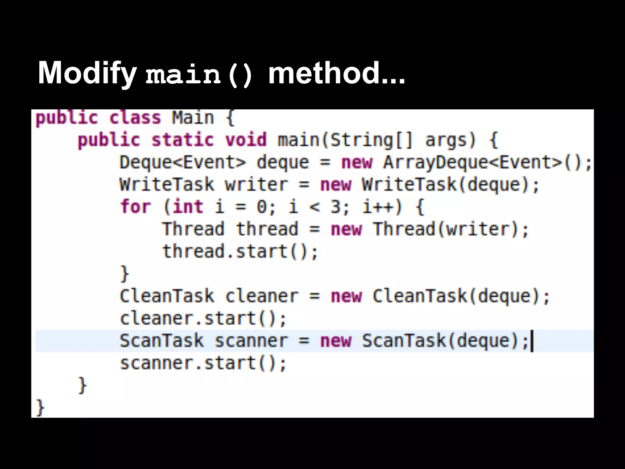 Modify main() method...
 