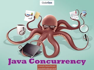 Java ConcurrencyGanesh Samarthyam
ganesh@codeops.tech
 