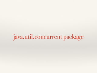 java.util.concurrent package
 