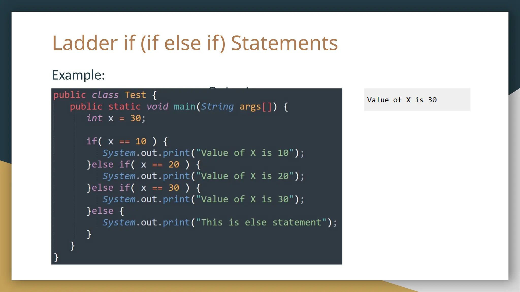Ladder if (if else if) Statements
Example:
Output:
 