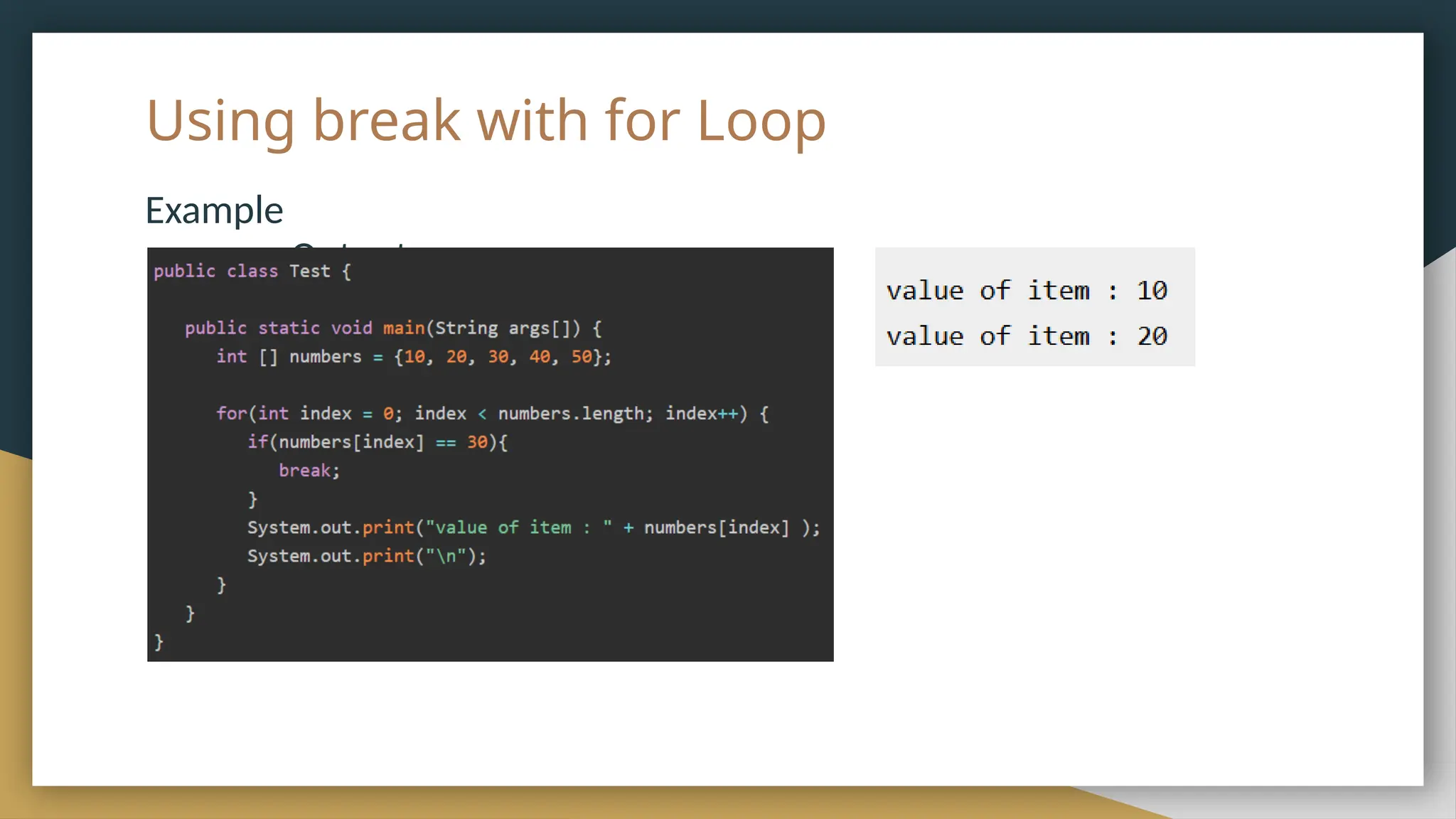 Using break with for Loop
Example
Output
 