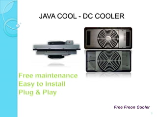 JAVA COOL - DC COOLER Free Freon Cooler 1 Free maintenance Easy to Install Plug & Play 
