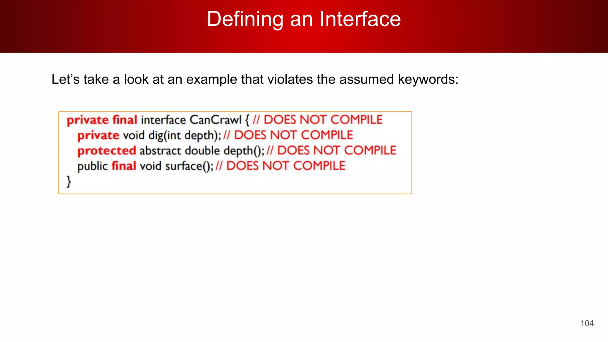 Defining an Interface
104
Let’s take a look at an example that violates the assumed keywords:
 