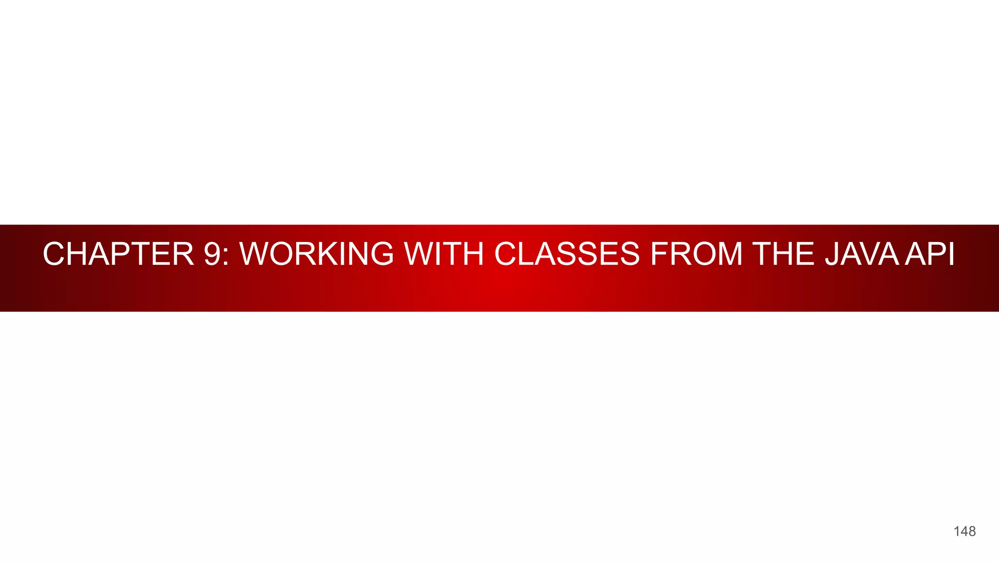 CHAPTER 9: WORKING WITH CLASSES FROM THE JAVA API
148
 